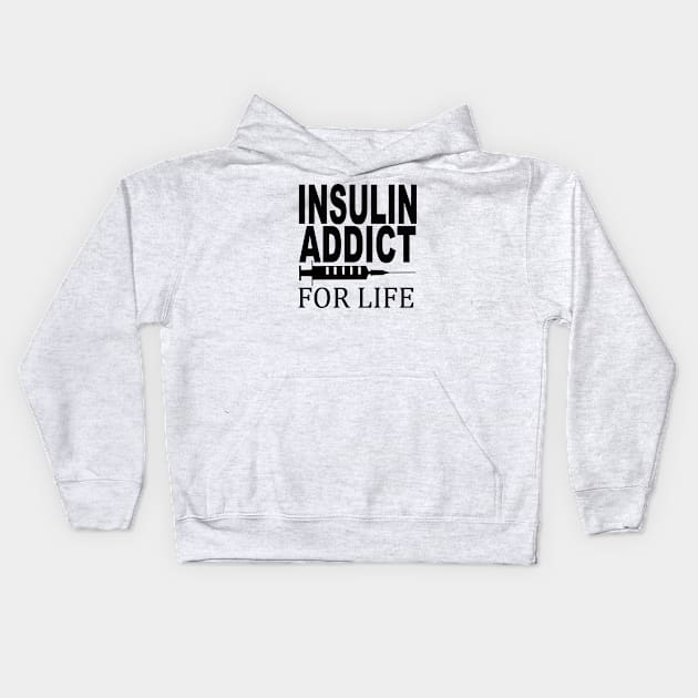 Diabetic, Insulin addict for life Kids Hoodie by Totallytees55